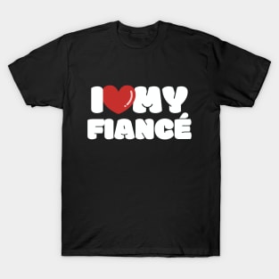 I love my Fiancé, I heart my Fiancé T-Shirt